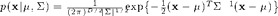 $p(\mathbf{x}|\mu,\Sigma) = \frac{1}{(2\pi)^{D/2}|\Sigma|^{1/2}}\exp\left\{-\frac{1}{2}(\mathbf{x}-\mu)^T\Sigma^{-1}(\mathbf{x}-\mu)\right\}$